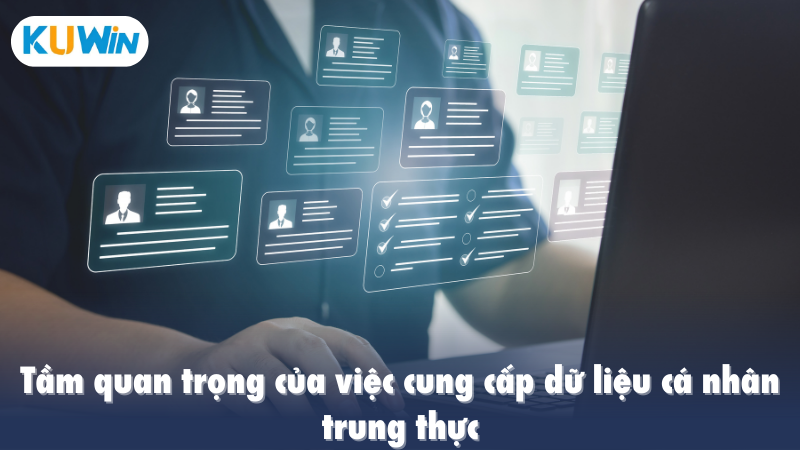 Tầm quan trọng của việc cung cấp dữ liệu cá nhân trung thực