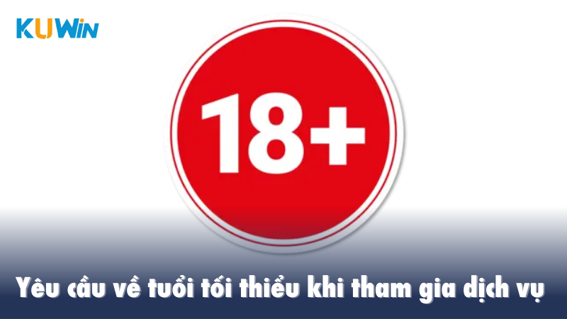 Yêu cầu về tuổi tối thiểu khi tham gia dịch vụ tại Kuwin