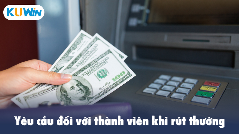 Yêu cầu đối với thành viên khi rút thưởng
