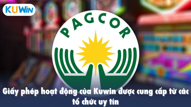 Giấy phép hoạt động của Kuwin được cung cấp từ các tổ chức uy tín