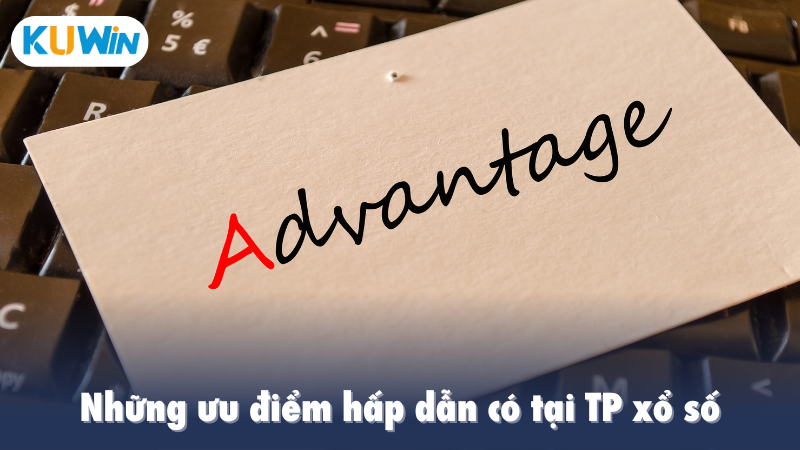Những ưu điểm hấp dẫn có tại TP xổ số
