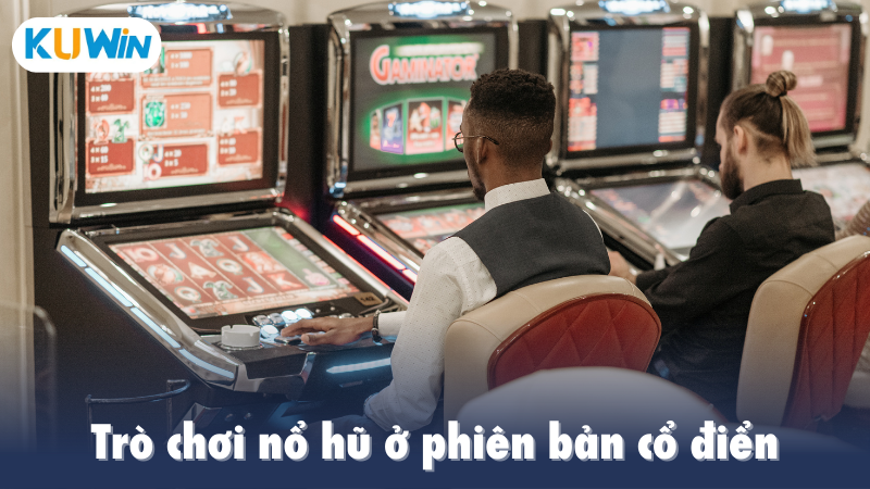 Trò chơi nổ hũ phiên bản cổ điển