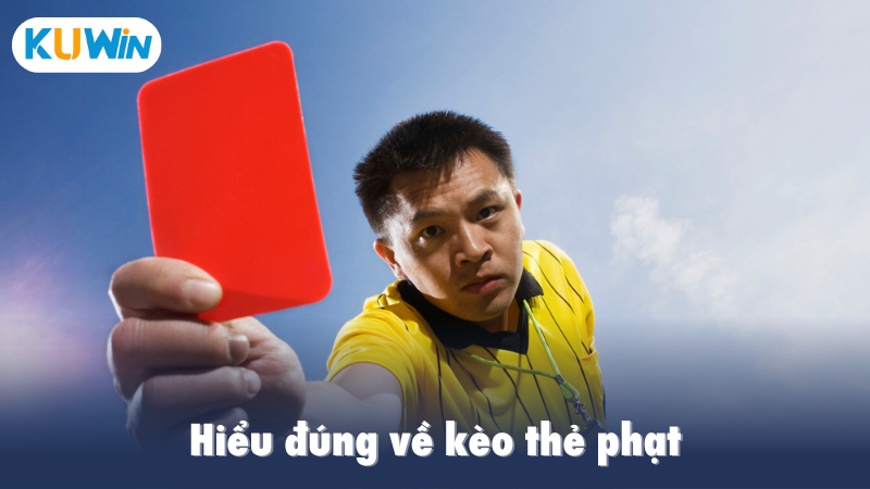 Hiểu đúng về kèo thẻ phạt
