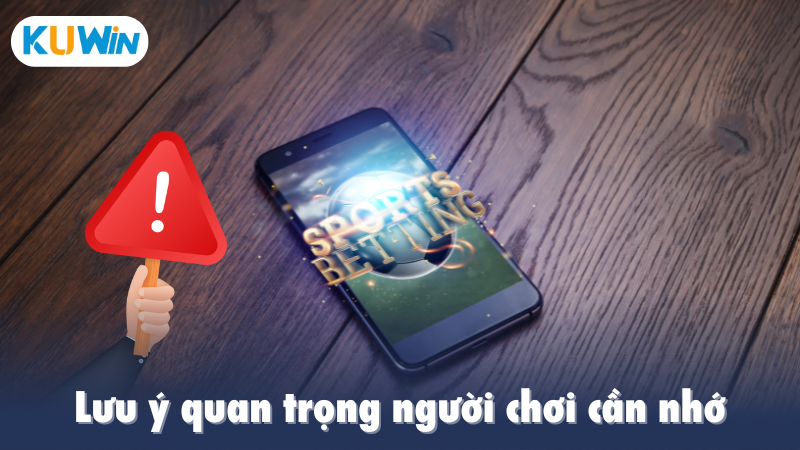 Lưu ý quan trọng người chơi cần nhớ