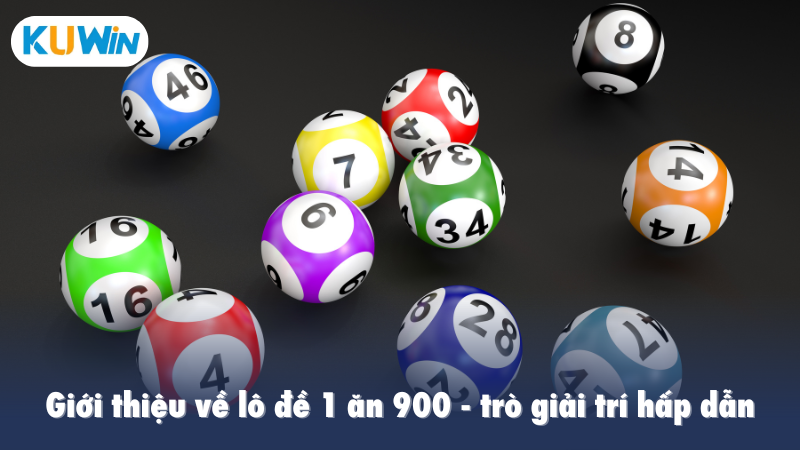 Giới thiệu về lô đề 1 ăn 900 - trò giải trí hấp dẫn