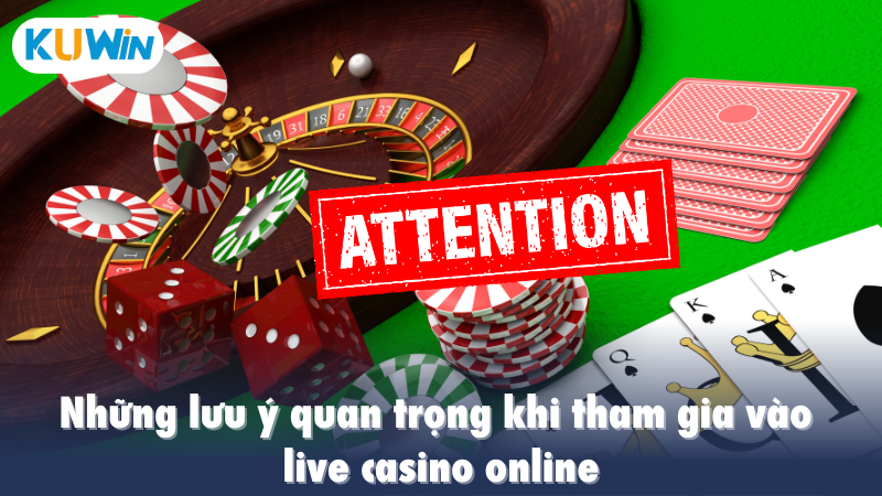 Những lưu ý quan trọng khi tham gia vào live casino online