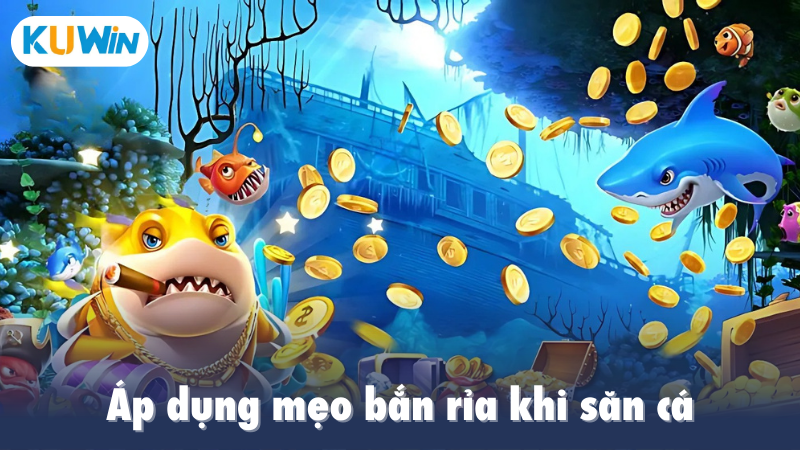 Áp dụng mẹo bắn rỉa khi săn cá