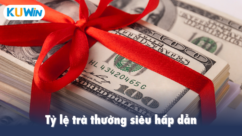 Tỷ lệ trả thưởng siêu hấp dẫn